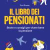 Il libro dei pensionati. Storie e consigli per vivere bene la pensione