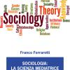 Sociologia: La Scienza Mediatrice E Demistificante