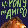 Un pony per amico. Storie di cavalli