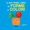 Il Mio Primo Libro Di Forme E Colori. Ediz. A Colori