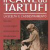 Il cane da tartufi. La scelta e l'addestramento