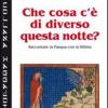 Che cosa c' di diverso questa notte? Raccontare la Pasqua con la Bibbia