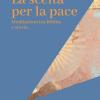 La scelta per la pace. Meditazioni tra Bibbia e storia