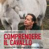 Comprendere Il Cavallo. Un Viaggio Per Conoscerne La Mente E Le Emozioni