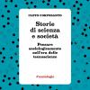 Storie di scienza e societ. Pensare sociologicamente nell'era delle tecnoscienze