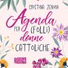 Agenda 2024 Per (folli) Donne Cattoliche