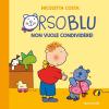 Orso Blu Non Vuole Condividere! Ediz. A Colori