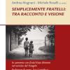 Semplicemente Fratelli: Tra Racconto E Visione. In Cammino Con Fratel Enzo Biemmi Nel Servizio Del Vangelo