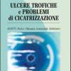 Ulcere Trofiche E Problemi Di Cicatrizzazione. Aspetti Medici, Chirurgici, Assistenziali, Riabilitativi