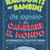 Racconti per bambini che sognano di cambiare il mondo. 50 supereroi della vita di tutti i giorni