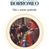 San Carlo Borromeo. Vita e azione pastorale