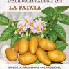 La Patata. Biologia, Tradizione, Coltivazione, Usi Culinari E Molte Curiosit Sul Tubero Pi Amato Del Mondo. L'agricoltura Degli Dei. Ediz. Illustrata