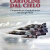 Cartoline Dal Cielo. Cinquemila Ore A Bordo Di Un Jet Con Giorgio Riolo