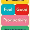 Feel-good Productivity. How To Do More Of What Matters To You