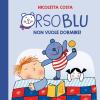 Orso Blu Non Vuole Dormire! Ediz. A Colori