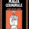 Magia cerimoniale. Rituali e formule magiche