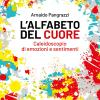 L'alfabeto del cuore. Caleidoscopio di emozioni e sentimenti