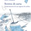 Stretto di carta. Guida letteraria di una regione di confine