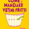 Come Mangiare Vermi Fritti