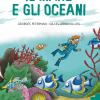 Il mare e gli oceani. Ediz. a colori