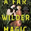 A far wilder magic