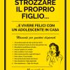 Come non strozzare il proprio figlio... e vivere felici con un adolescente in casa. Manuale per genitori disperati