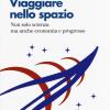 Viaggiare Nello Spazio. Non Solo Scienza Ma Anche Economia E Progresso