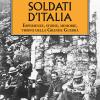 Soldati d'Italia. Esperienze, storie, memorie, visioni della Grande Guerra