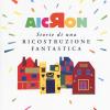 Aicron. Storie di una ricostruzione fantastica