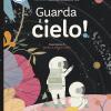 Guarda Il Cielo! Stem. Ediz. A Colori