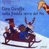 Gira Giraffa Nella Fredda Terra Del No. Ediz. Illustrata