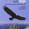 Gli uccelli delle Alpi. Come riconoscerli, dove e quando osservarli. Ediz. illustrata