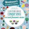 Il Mio Primo Libro Dei Cinque Sensi. Montessori: Un Mondo Di Conquiste. Con Adesivi. Ediz. A Colori