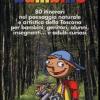 Il cammina bambino. 80 itinerari nel paesaggio naturale e artistico della Toscana per bambini, genitori, alunni, insegnanti... e adulti curiosi