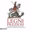 Legni preziosi. Sculture, busti, reliquiari e tabernacoli dal Medioevo al Settecento nel Cantone Ticino. Ediz. illustrata