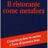 Il ristorante come metafora. L'organizzazione in cucina e l'arte di lavorare bene