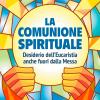 La comunione spirituale. Desiderio dell'Eucaristia anche fuori dalla Messa