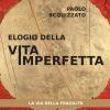 Elogio Della Vita Imperfetta. La Via Della Fragilit