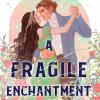 A Fragile Enchantment. Un Amore Intessuto Di Magia