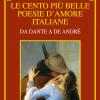 Le cento pi belle poesie d'amore italiane. Da Dante a De Andr. Ediz. deluxe