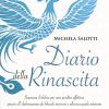 Diario della rinascita. Superare il dolore per la perdita affettiva grazie all'elaborazione dei blocchi inconsci e alla tua guida interiore