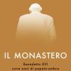 Il Monastero. Benedetto Xvi, Nove Anni Di Papato-ombra