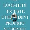 111 Luoghi Di Trieste Che Devi Proprio Scoprire