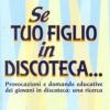 Se Tuo Figlio In Discoteca... Provocazioni E Domande Educative Dei Giovani In Discoteca: Una Ricerca