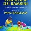 L'enciclica dei bambini. Rieducare il mondo degli adulti