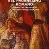 Religioni orientali nel paganesimo romano. I misteri che travolsero il pantheon greco-romano