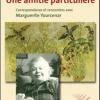 Une amiti particulire. Correspondance et rencontres avec Marguerite Yourcenar