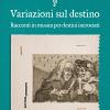 Variazioni sul destino. Racconti in musica per destini incrociati