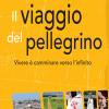 Il Viaggio Del Pellegrino. Vivere  Camminare Verso L'umanit Nuova