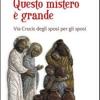 Questo Mistero  Grande. Via Crucis Degli Sposi Per Gli Sposi